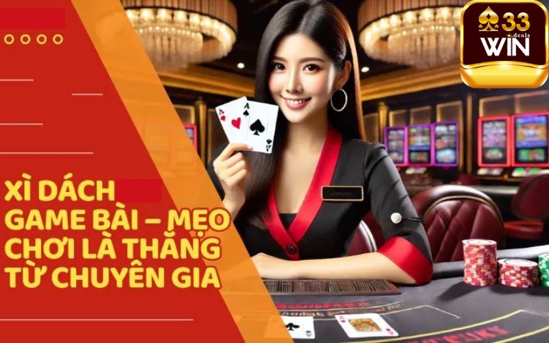 Tổng Hợp Các Mẹo Chơi Blackjack Đánh Là Thắng Tại 33Win